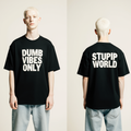 Dumb Vibes Only Oversized T-Shirt – Bold Black Streetwear Tee with “Stupid World” Back Print