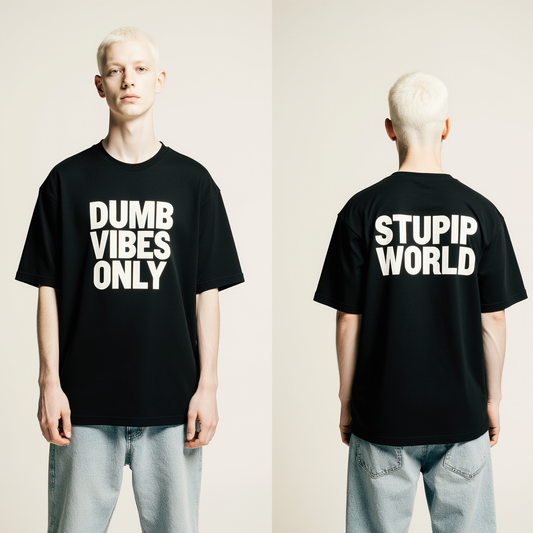 Dumb Vibes Only Oversized T-Shirt – Bold Black Streetwear Tee with “Stupid World” Back Print
