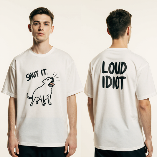 Shut It Oversized T-Shirt – Funny Dog Graphic Streetwear Tee with “Loud Idiot” Back Print