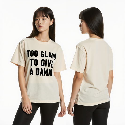 Women’s Streetwear T-Shirt "Too Glam to Give a Damn" – Bold Statement Graphic Tee | Casual & Trendy Fashion