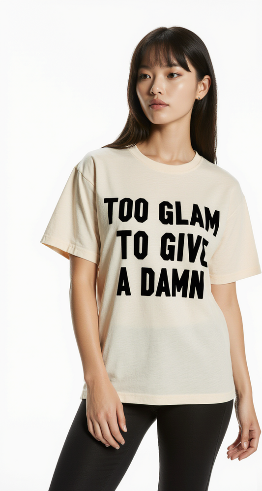 Women’s Streetwear T-Shirt "Too Glam to Give a Damn" – Bold Statement Graphic Tee | Casual & Trendy Fashion